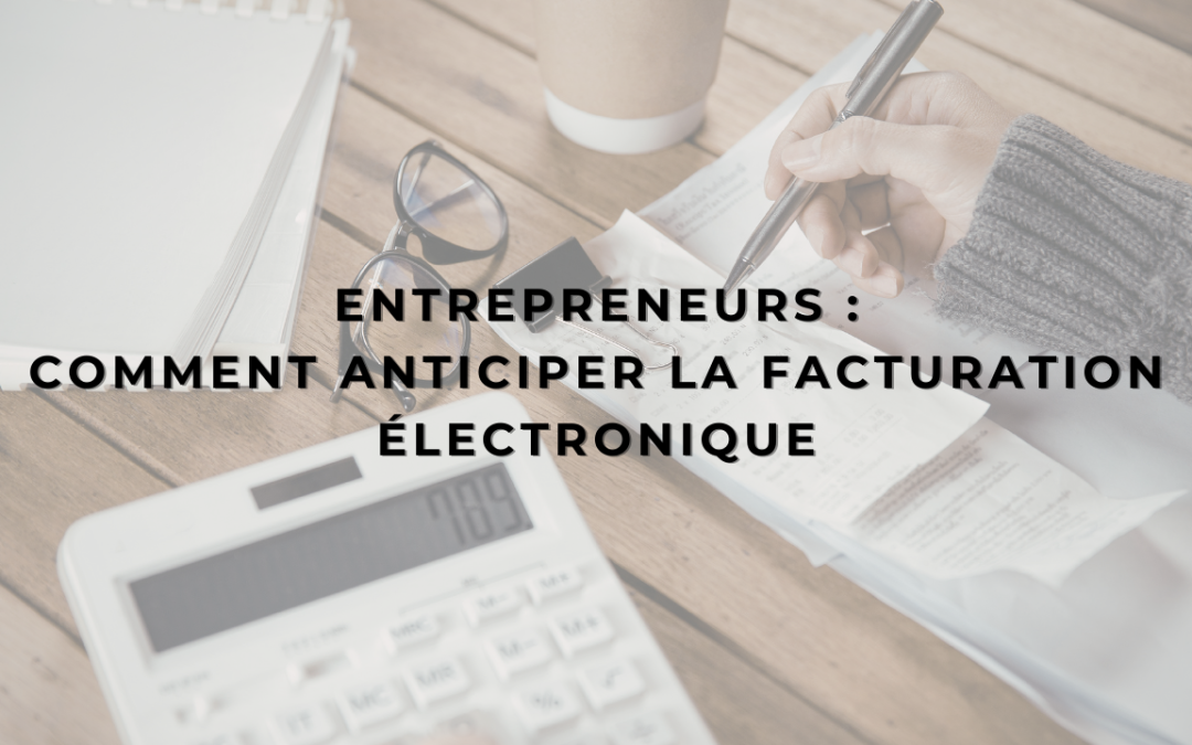 Entrepreneurs : comment anticiper la facturation électronique